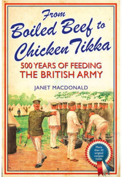 Cover for Janet MacDonald · From Boiled Beef to Chicken Tikka: 500 Years of Feeding the British Army (Hardcover Book) (2015)