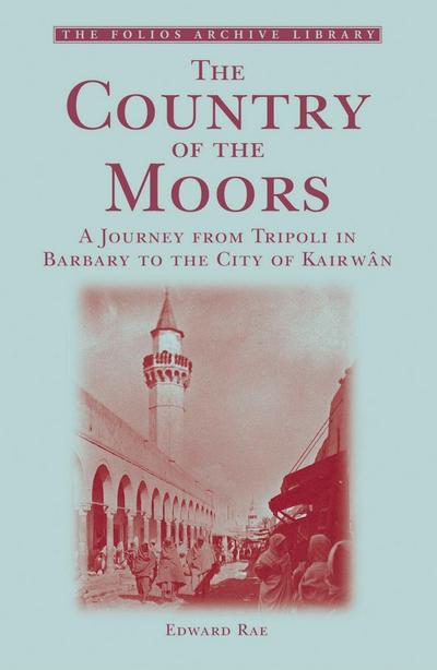 Cover for Edward Rae · The Country of the Moors: a Journey from Tripoli in Barbary to the City of Kairwan - Folios Archive Library (Pocketbok) (2010)