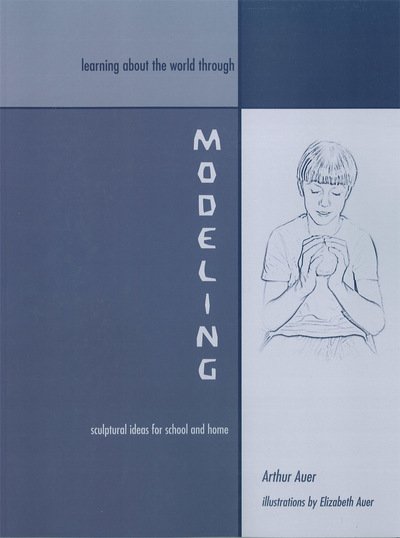 Cover for Arthur Auer · Learning about the World through Modeling: Sculptural Ideas for School and Home (Paperback Book) (2001)