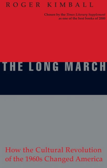 The Long March: How the Cultural Revolution of the 1960s Changed America - Roger Kimball - Kirjat - Encounter Books,USA - 9781893554306 - torstai 19. heinäkuuta 2001