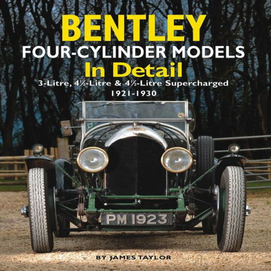 Cover for James Taylor · Bentley Four-cylinder Models in Detail: 3-Litre, 4 1/2-Litre and 4 1/2-Litre Supercharged, 1921-1930 (Hardcover bog) (2012)