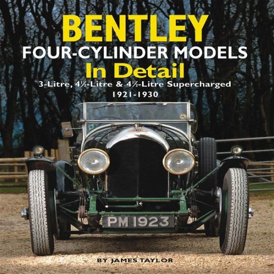 Cover for James Taylor · Bentley Four-cylinder Models in Detail: 3-Litre, 4 1/2-Litre and 4 1/2-Litre Supercharged, 1921-1930 (Hardcover Book) (2012)