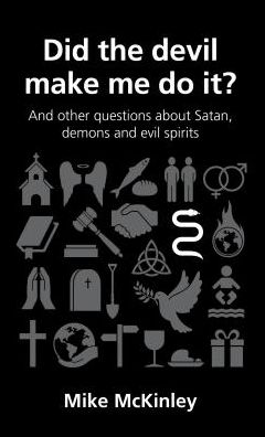 Cover for Mike McKinley · Did the devil make me do it?: and other questions about Satan, evil spirits and demons - Questions Christians Ask (Paperback Book) (2013)