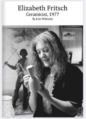 Cover for John John Walmsley · Elizabeth Fritsch: Ceramicist, 1977 (Paperback Book) (2025)