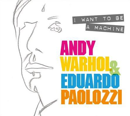 Cover for Keith Hartley · I Want to Be A Machine: Andy Warhol and Eduardo Paolozzi (Taschenbuch) (2018)