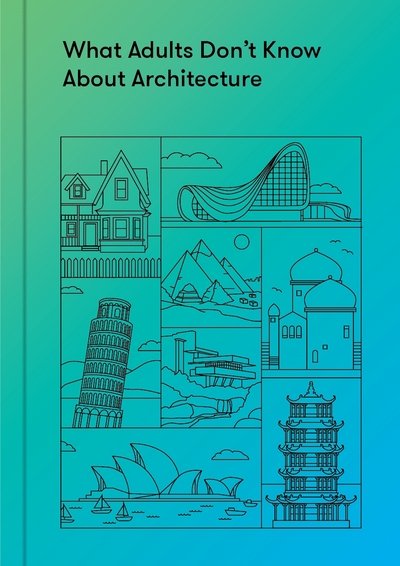 Cover for The School of Life · What Adults Don’t Know About Architecture: Inspiring young minds to build a more beautiful world (Hardcover Book) (2020)