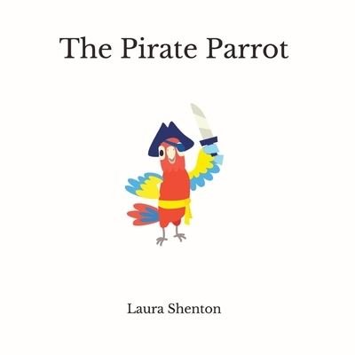 The Pirate Parrot - Laura Shenton - Livres - Iridescent Toad Publishing - 9781913779306 - 8 octobre 2021