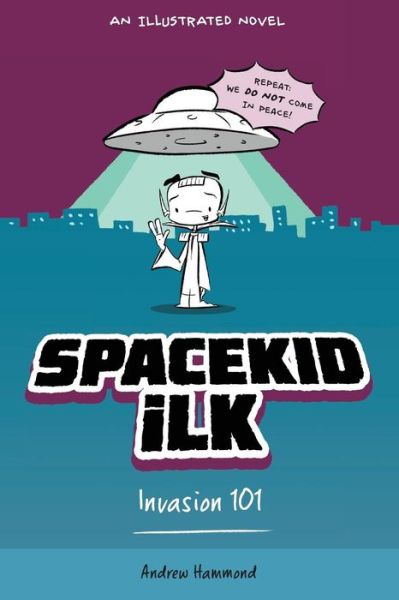 Spacekid iLK: Invasion 101 - Spacekid iLK - Andrew Hammond - Books - Mythed Publishing - 9781916471306 - November 1, 2018