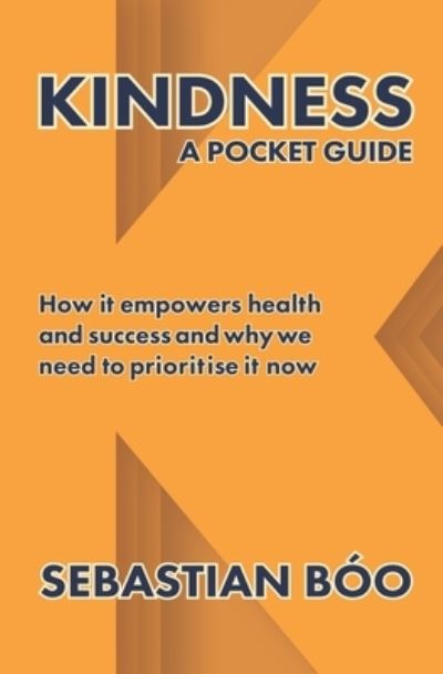 Cover for Sebastian Boo · Kindness: A Pocket Guide: How it empowers health and success and why we need to prioritise it now (Paperback Book) (2021)