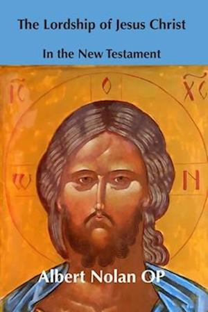 Cover for Albert Nolan · The Lordship of Jesus Christ in the New Testament (Paperback Book) (2025)