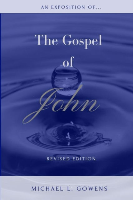 Cover for Michael L Gowens · An Exposition of the Gospel of John (Taschenbuch) (2018)