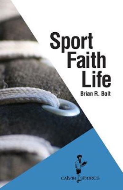 Cover for Brian R Bolt · Sport. Faith. Life. (Paperback Book) (2018)