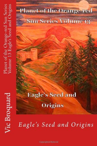 Cover for Vic Broquard · Planet of the Orange-red Sun Series Volume 13 Eagle's Seed and Origins (Taschenbuch) [First edition] (2014)