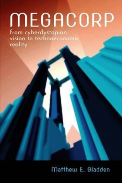 Megacorp - Matthew E Gladden - Livros - Defragmenter Media - 9781944373306 - 24 de junho de 2019