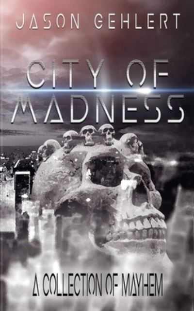 Cover for Jason Gehlert · City of Madness: A Collection of Mayhem (Taschenbuch) (2021)