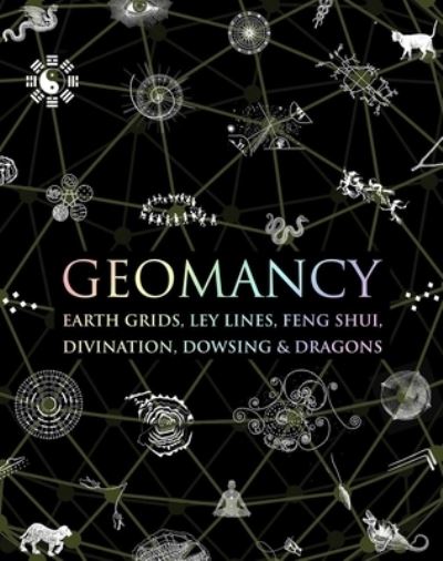 Geomancy: Earth Grids, Ley Lines, Feng Shui, Divination, Dowsing, & Dragons - Hugh Newman - Books - Wooden Books - 9781952178306 - October 1, 2021