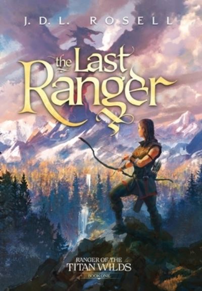 Cover for J. D. L. Rosell · The Last Ranger (Ranger of the Titan Wilds: Book One) (Buch) (2022)