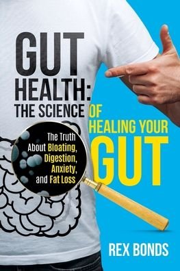 Cover for Rex Bonds · Gut Health : The Science Of Healing Your Gut: The Truth About Bloating, Digestion, Anxiety, and Fat Loss: The Science Of Healing Your Gut: (Pocketbok) (2022)