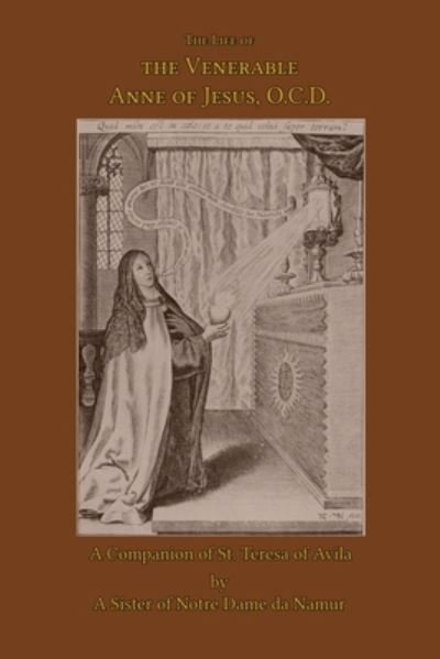 Cover for A Sister of Notre Dame de Namur · The Life of the Venerable Anne of Jesus (Paperback Book) (2015)