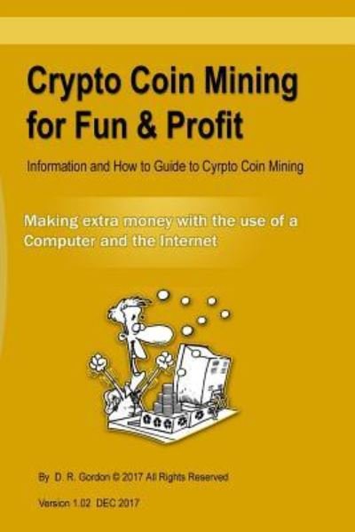 Cover for D R Gordon · Crypto Coin Mining for Fun &amp; Profit (Paperback Bog) (2017)