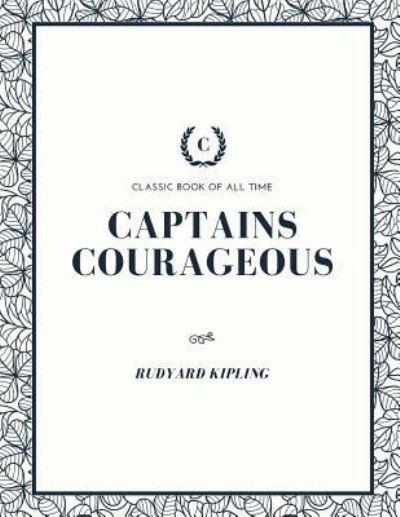 Captains Courageous - Rudyard Kipling - Livres - Createspace Independent Publishing Platf - 9781973971306 - 27 juillet 2017