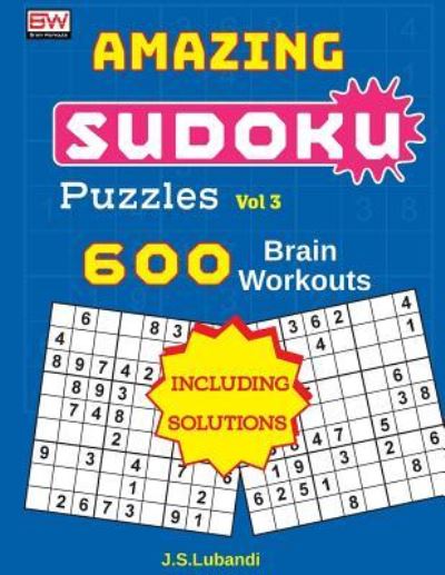 Cover for J S Lubandi · Amazing Sudoku Puzzles Vol 3 (600 Brain Workouts) (Paperback Book) (2017)