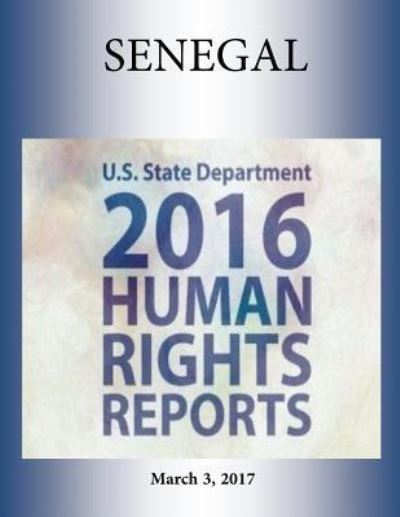 Cover for U S State Department · SENEGAL 2016 HUMAN RIGHTS Report (Paperback Book) (2017)