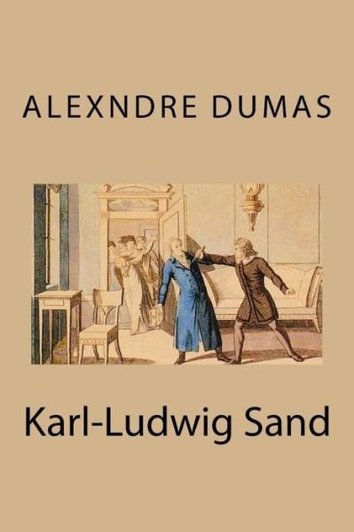 Karl-Ludwig Sand - Alexandre Dumas - Bøger - Createspace Independent Publishing Platf - 9781976389306 - 14. september 2017