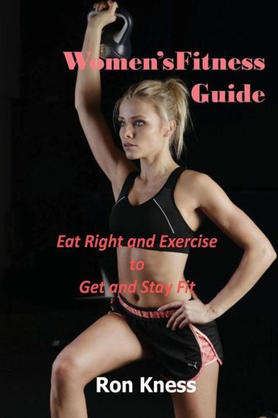 Women's Fitness Guide - Ron Kness - Książki - Createspace Independent Publishing Platf - 9781976532306 - 19 września 2017