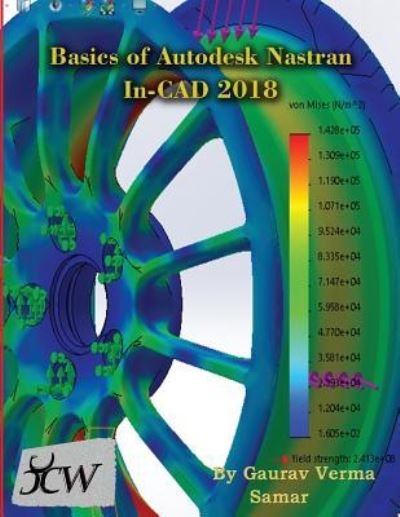 Basics of Autodesk Nastran In-CAD 2018 - Gaurav Verma - Kirjat - Cadcamcae Works - 9781988722306 - keskiviikko 4. huhtikuuta 2018