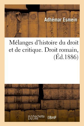 Adh?mar Esmein · M?langes d'Histoire Du Droit Et de Critique. Droit Romain, (?d.1886) - Sciences Sociales (Taschenbuch) [French edition] (2012)