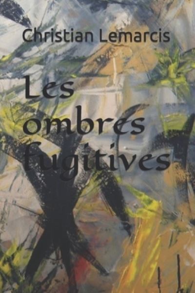 Cover for Christian Aniel Lemarcis · Les ombres fugitives (Paperback Book) (2021)