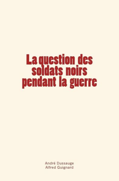 Cover for Alfred Guignard · La question des soldats noirs pendant la guerre (Paperback Book) (2016)