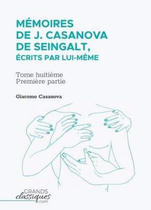 Cover for Giacomo Casanova · Mémoires de J. Casanova de Seingalt, écrits par lui-même (Taschenbuch) (2018)