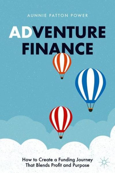 Cover for Aunnie Patton Power · Adventure Finance: How to Create a Funding Journey That Blends Profit and Purpose (Taschenbuch) [1st ed. 2021 edition] (2022)