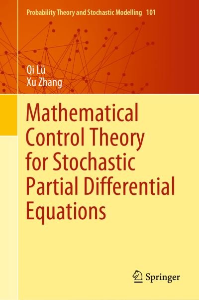 Cover for Qi Lu · Mathematical Control Theory for Stochastic Partial Differential Equations - Probability Theory and Stochastic Modelling (Hardcover Book) [1st ed. 2021 edition] (2021)
