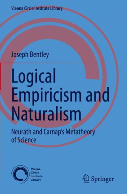 Cover for Joseph Bentley · Logical Empiricism and Naturalism: Neurath and Carnap’s Metatheory of Science - Vienna Circle Institute Library (Paperback Book) [2023 edition] (2024)