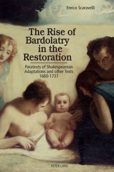 Cover for Enrico Scaravelli · The Rise of Bardolatry in the Restoration: Paratexts of Shakespearean Adaptations and other Texts 1660-1737 (Paperback Book) [New edition] (2016)
