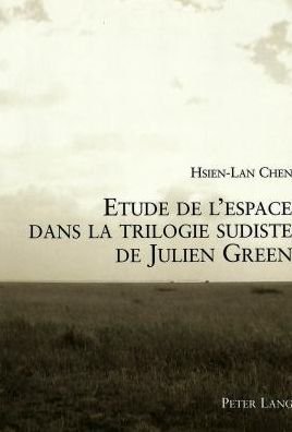 Cover for Hsien-Lan Chen · Etude de L'Espace Dans La Trilogie Sudiste de Julien Green (Pocketbok) [French edition] (2003)