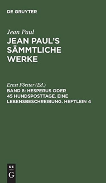 Cover for Ernst Foerster · Jean Paul's Sammtliche Werke, Band 8, Hesperus oder 45 Hundsposttage. Eine Lebensbeschreibung. Heftlein 4 (Hardcover Book) (1901)