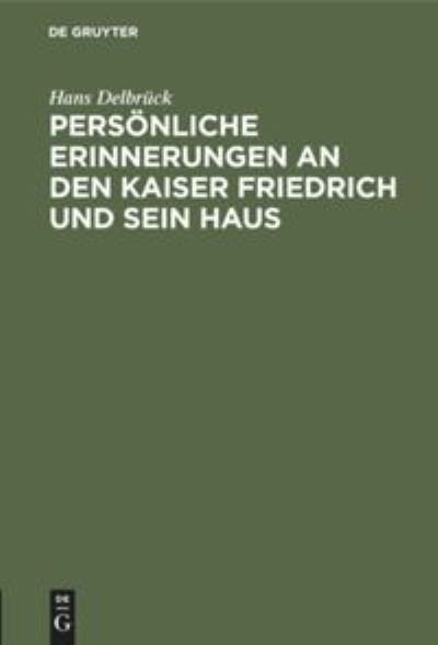 Cover for Hans Delbruck · Persoenliche Erinnerungen an Den Kaiser Friedrich Und Sein Haus (Gebundenes Buch) (1901)