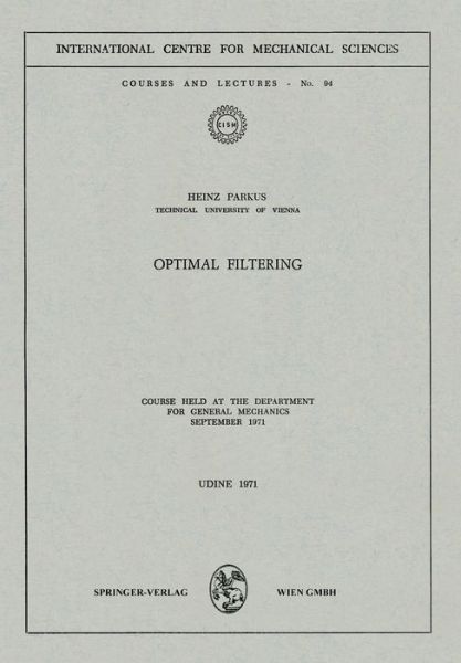 Optimal Filtering: Course held at the Department for General Mechanics, September 1971 - CISM International Centre for Mechanical Sciences - Heinz Parkus - Bücher - Springer Verlag GmbH - 9783211811306 - 6. August 1973