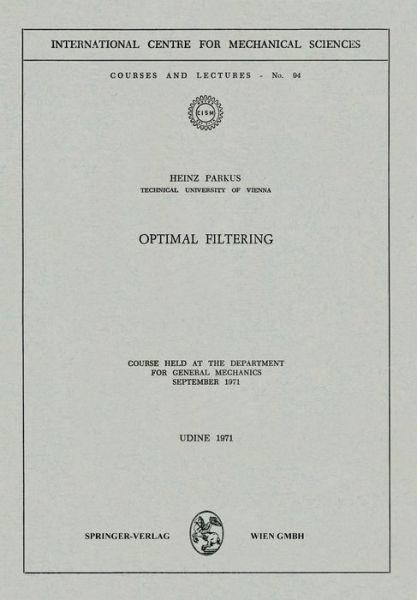 Cover for Heinz Parkus · Optimal Filtering: Course held at the Department for General Mechanics, September 1971 - CISM International Centre for Mechanical Sciences (Paperback Bog) [1971 edition] (1973)