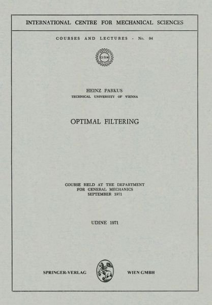 Cover for Heinz Parkus · Optimal Filtering: Course held at the Department for General Mechanics, September 1971 - CISM International Centre for Mechanical Sciences (Paperback Book) [1971 edition] (1973)