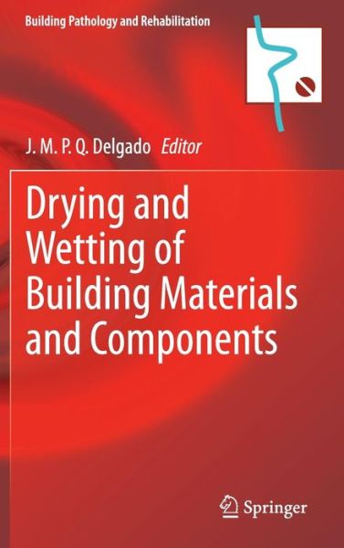 J M P Q Delgado · Drying and Wetting of Building Materials and Components - Building Pathology and Rehabilitation (Hardcover Book) [2014 edition] (2014)