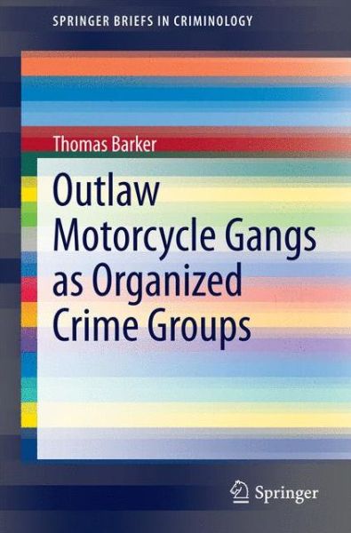 Cover for Thomas Barker · Outlaw Motorcycle Gangs as Organized Crime Groups - SpringerBriefs in Criminology (Paperback Book) [2014 edition] (2014)