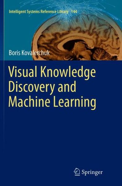 Cover for Boris Kovalerchuk · Visual Knowledge Discovery and Machine Learning - Intelligent Systems Reference Library (Paperback Book) [Softcover reprint of the original 1st ed. 2018 edition] (2019)