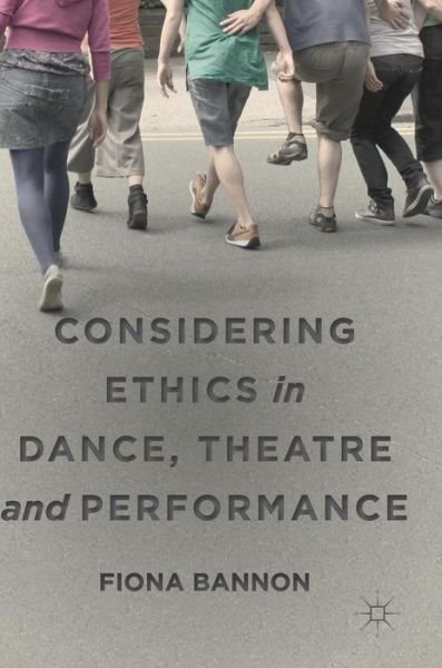 Cover for Fiona Bannon · Considering Ethics in Dance, Theatre and Performance (Gebundenes Buch) [1st ed. 2018 edition] (2018)
