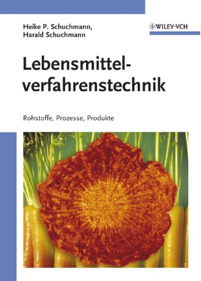 Lebensmittelverfahrenstechnik: Rohstoffe, Prozesse, Produkte - Schuchmann, Heike P. (Universitat Karlsruhe, Inst. f. Lebensmittelverfahrenstechnik, Karlsruhe) - Books - Wiley-VCH Verlag GmbH - 9783527312306 - February 17, 2005