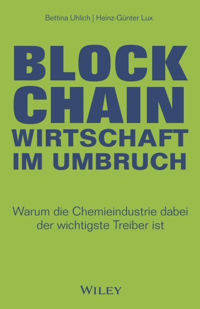 Cover for Bettina Uhlich · Blockchain - Wirtschaft im Umbruch: Warum die Chemieindustrie dabei der wichtigste Treiber ist (Hardcover Book) (2021)